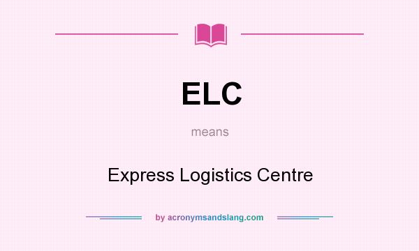 What does ELC mean? It stands for Express Logistics Centre