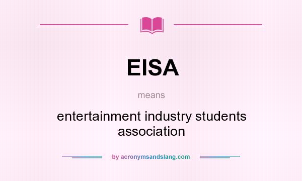 What does EISA mean? It stands for entertainment industry students association