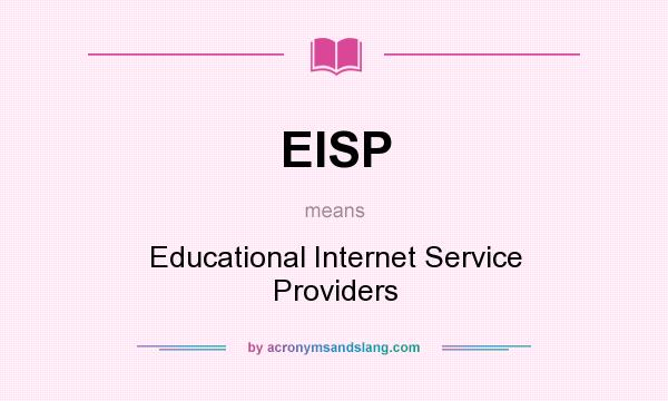 What does EISP mean? It stands for Educational Internet Service Providers