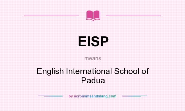 What does EISP mean? It stands for English International School of Padua