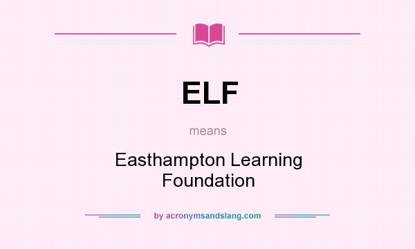 What does ELF mean? It stands for Easthampton Learning Foundation