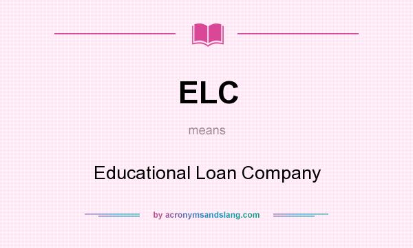 What does ELC mean? It stands for Educational Loan Company