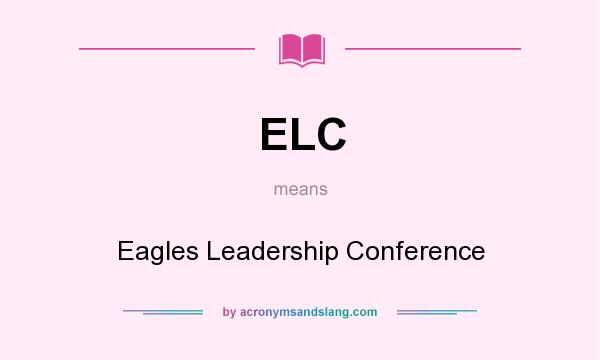 What does ELC mean? It stands for Eagles Leadership Conference