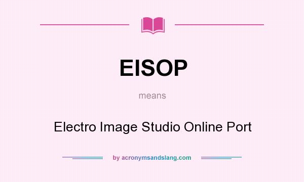 What does EISOP mean? It stands for Electro Image Studio Online Port