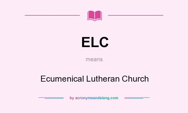 What does ELC mean? It stands for Ecumenical Lutheran Church