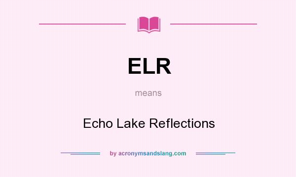 What does ELR mean? It stands for Echo Lake Reflections