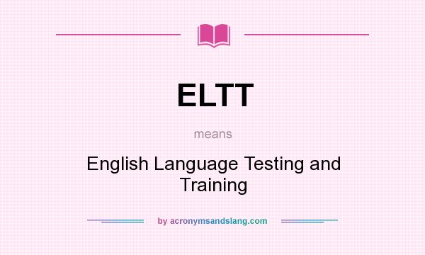What does ELTT mean? It stands for English Language Testing and Training