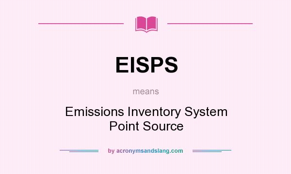 What does EISPS mean? It stands for Emissions Inventory System Point Source