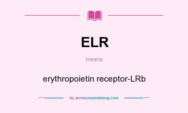 What does ELR mean? It stands for erythropoietin receptor-LRb