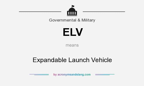 What does ELV mean? It stands for Expandable Launch Vehicle