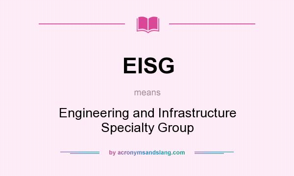 What does EISG mean? It stands for Engineering and Infrastructure Specialty Group