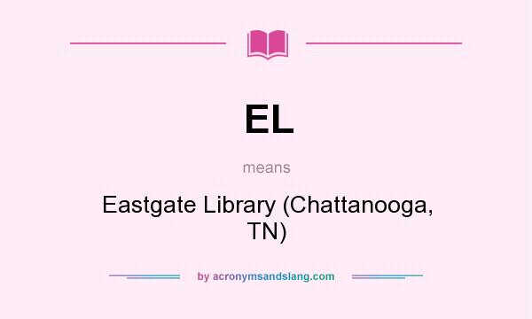 What does EL mean? It stands for Eastgate Library (Chattanooga, TN)