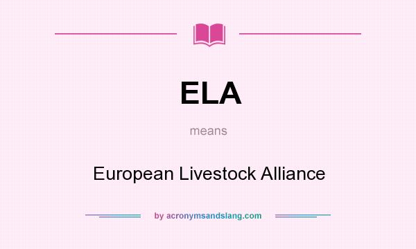 What does ELA mean? It stands for European Livestock Alliance