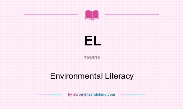 What does EL mean? It stands for Environmental Literacy