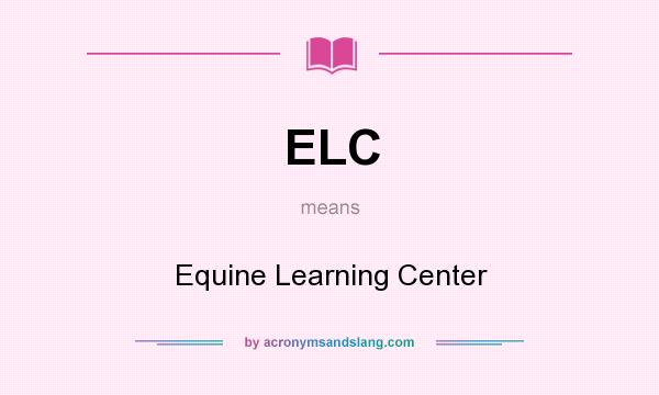What does ELC mean? It stands for Equine Learning Center