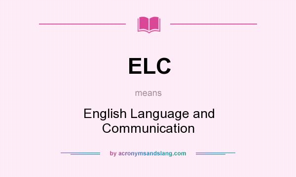 What does ELC mean? It stands for English Language and Communication