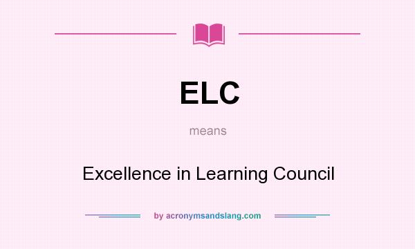 What does ELC mean? It stands for Excellence in Learning Council