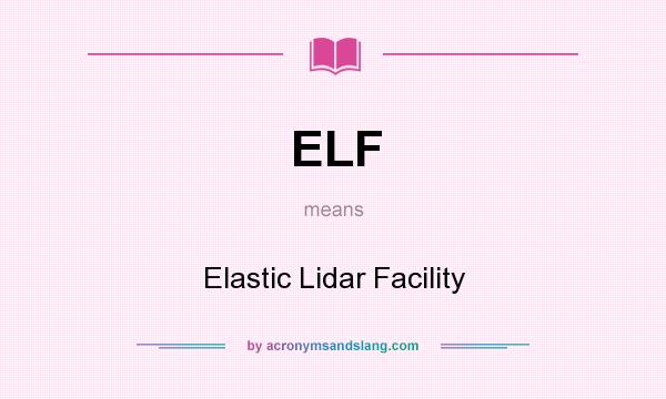 What does ELF mean? It stands for Elastic Lidar Facility