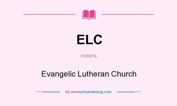 What does ELC mean? It stands for Evangelic Lutheran Church