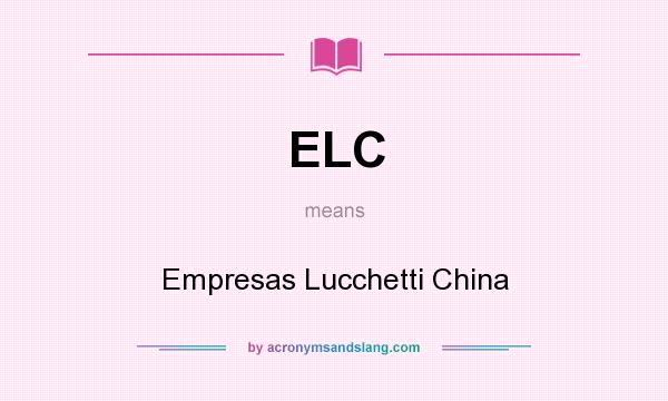 What does ELC mean? It stands for Empresas Lucchetti China