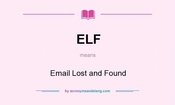What does ELF mean? It stands for Email Lost and Found