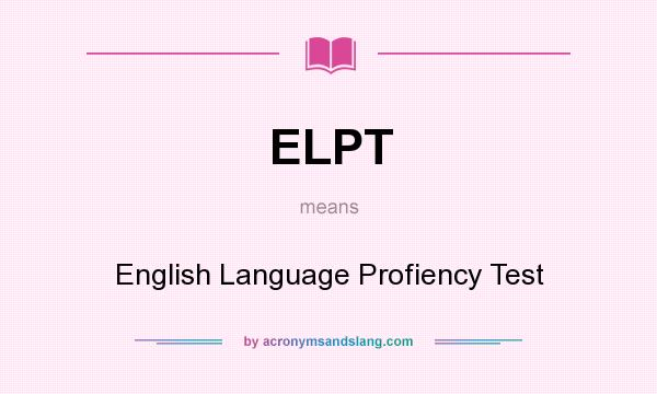 What does ELPT mean? It stands for English Language Profiency Test