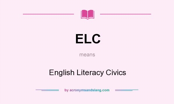What does ELC mean? It stands for English Literacy Civics