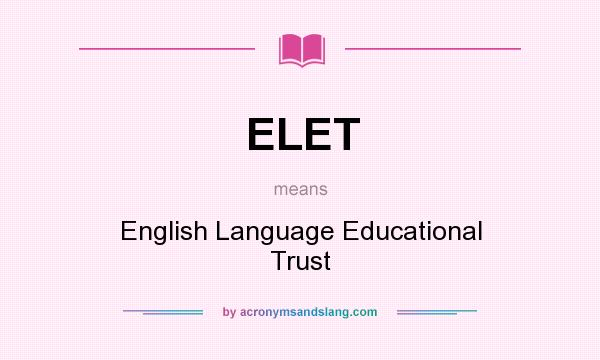 What does ELET mean? It stands for English Language Educational Trust