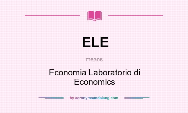What does ELE mean? It stands for Economia Laboratorio di Economics