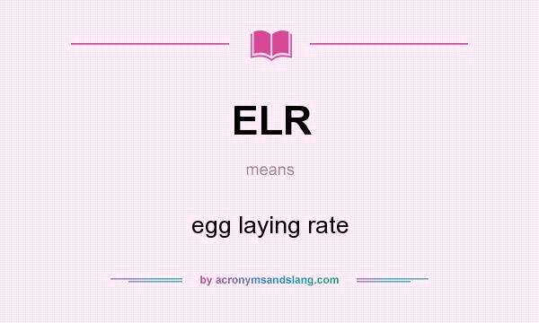 What does ELR mean? It stands for egg laying rate