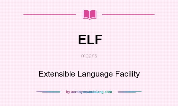 What does ELF mean? It stands for Extensible Language Facility