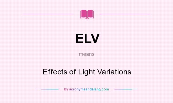 What does ELV mean? It stands for Effects of Light Variations