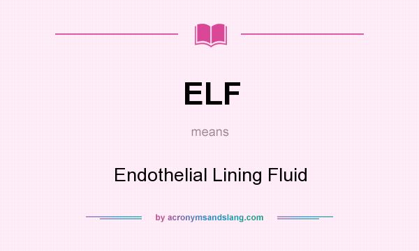 What does ELF mean? It stands for Endothelial Lining Fluid