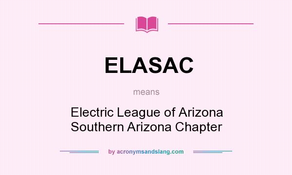 What does ELASAC mean? It stands for Electric League of Arizona Southern Arizona Chapter
