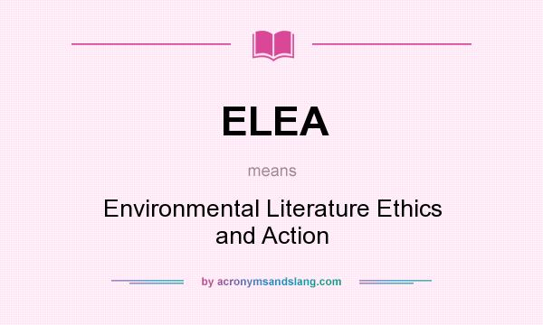 What does ELEA mean? It stands for Environmental Literature Ethics and Action