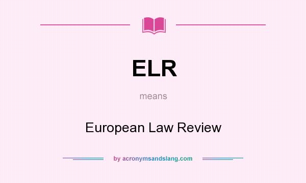 What does ELR mean? It stands for European Law Review
