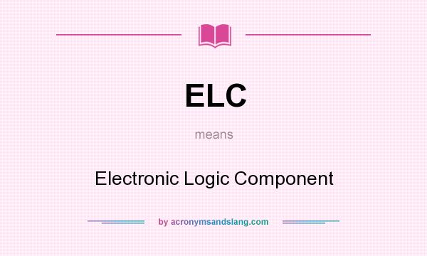 What does ELC mean? It stands for Electronic Logic Component