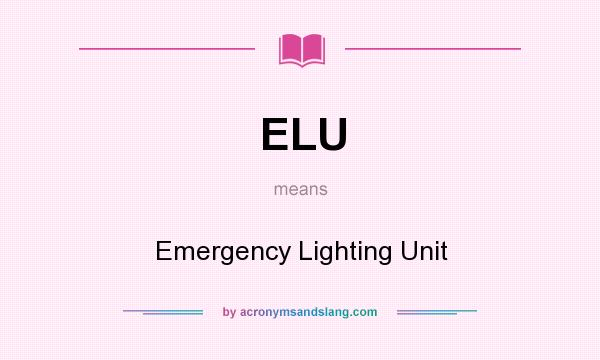 What does ELU mean? It stands for Emergency Lighting Unit