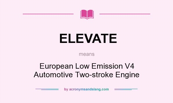 What does ELEVATE mean? It stands for European Low Emission V4 Automotive Two-stroke Engine