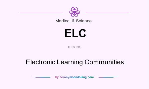 What does ELC mean? It stands for Electronic Learning Communities