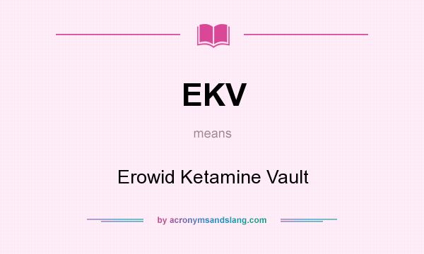 What does EKV mean? It stands for Erowid Ketamine Vault