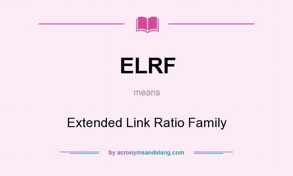 What does ELRF mean? It stands for Extended Link Ratio Family