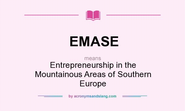 What does EMASE mean? It stands for Entrepreneurship in the Mountainous Areas of Southern Europe