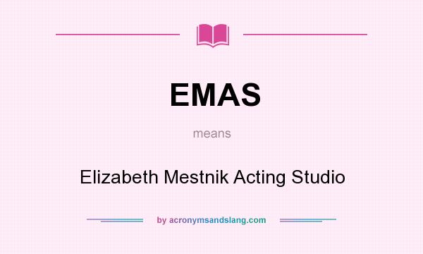 What does EMAS mean? It stands for Elizabeth Mestnik Acting Studio