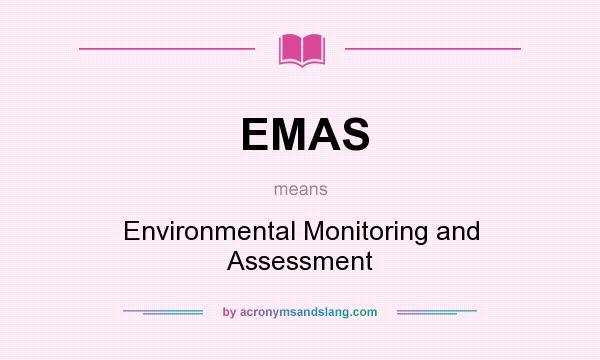 What does EMAS mean? It stands for Environmental Monitoring and Assessment