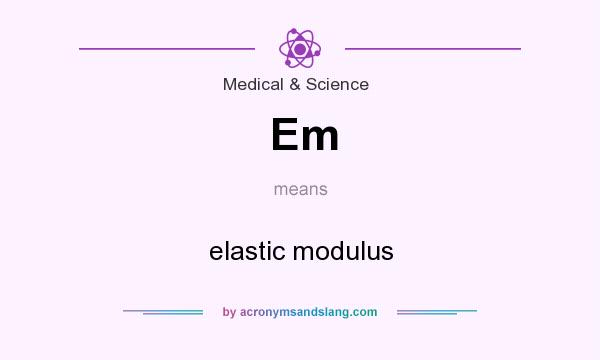 What does Em mean? It stands for elastic modulus