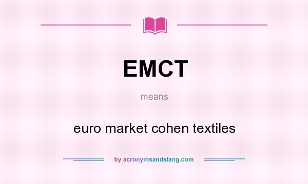 What does EMCT mean? It stands for euro market cohen textiles