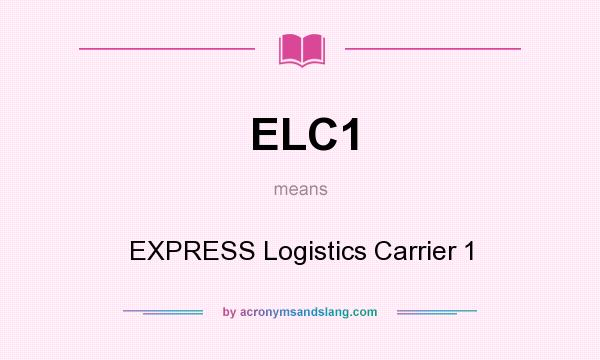What does ELC1 mean? It stands for EXPRESS Logistics Carrier 1