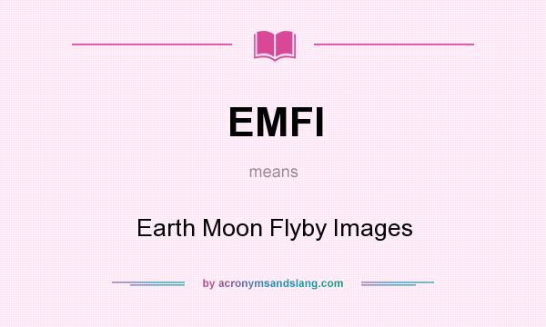 What does EMFI mean? It stands for Earth Moon Flyby Images