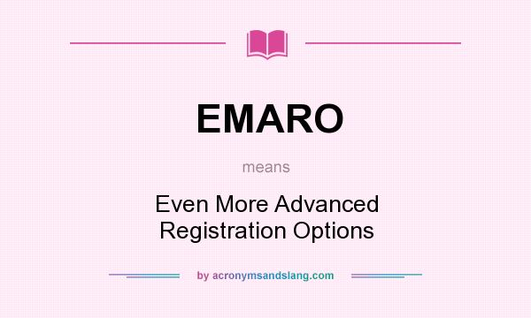 What does EMARO mean? It stands for Even More Advanced Registration Options